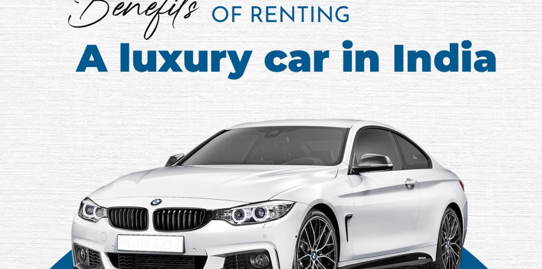 Benefits of Renting a luxury car in India