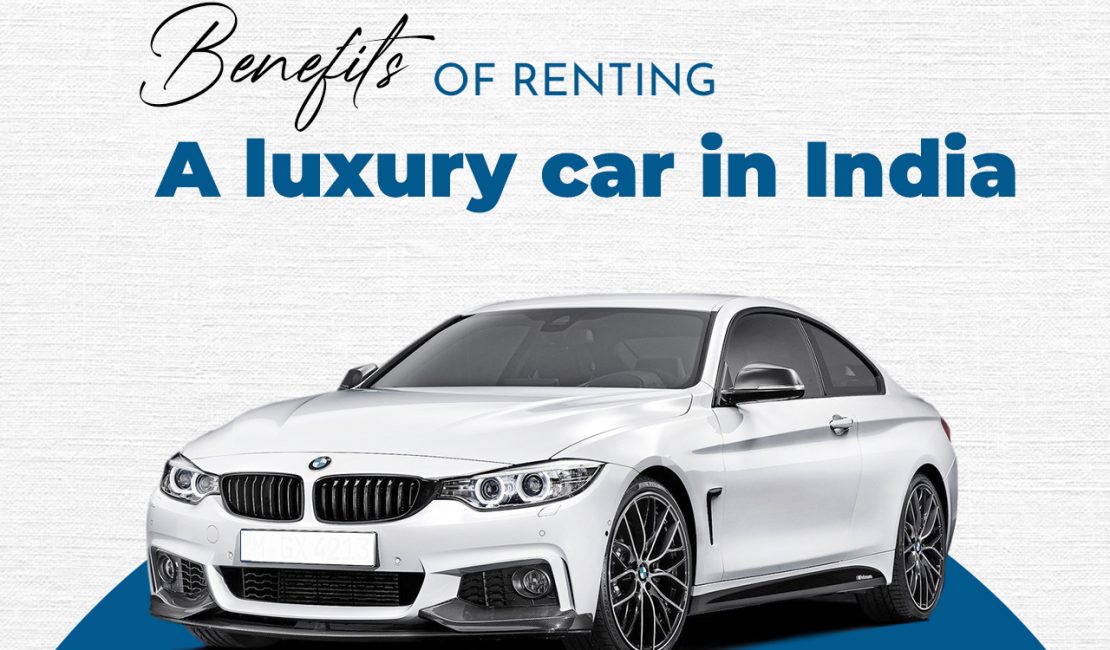 Benefits of Renting a luxury car in India